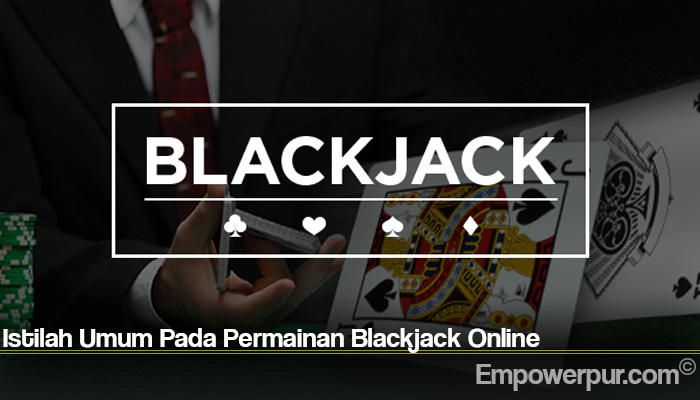 Istilah Umum Pada Permainan Blackjack Online
