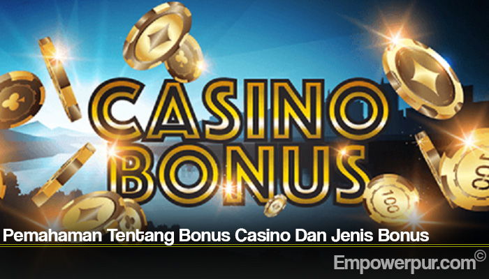 Pemahaman Tentang Bonus Casino Dan Jenis Bonus